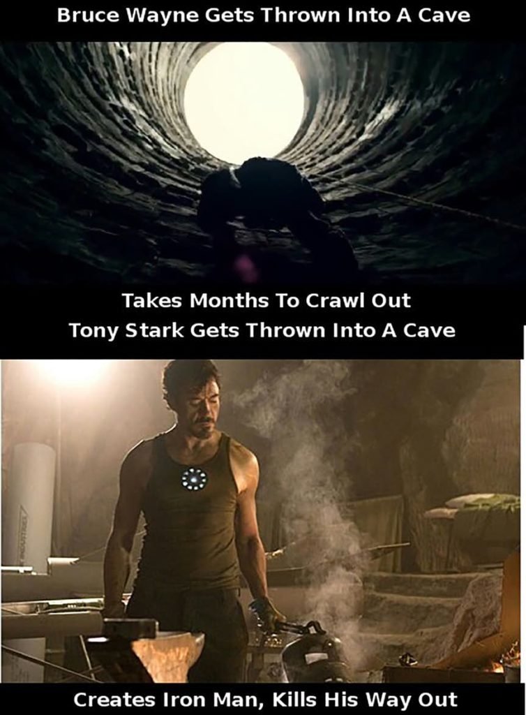 Batman gets thrown into a cave, takes months to crawl out. Iron man gets thrown into a cave, creates his armor, kills his way out