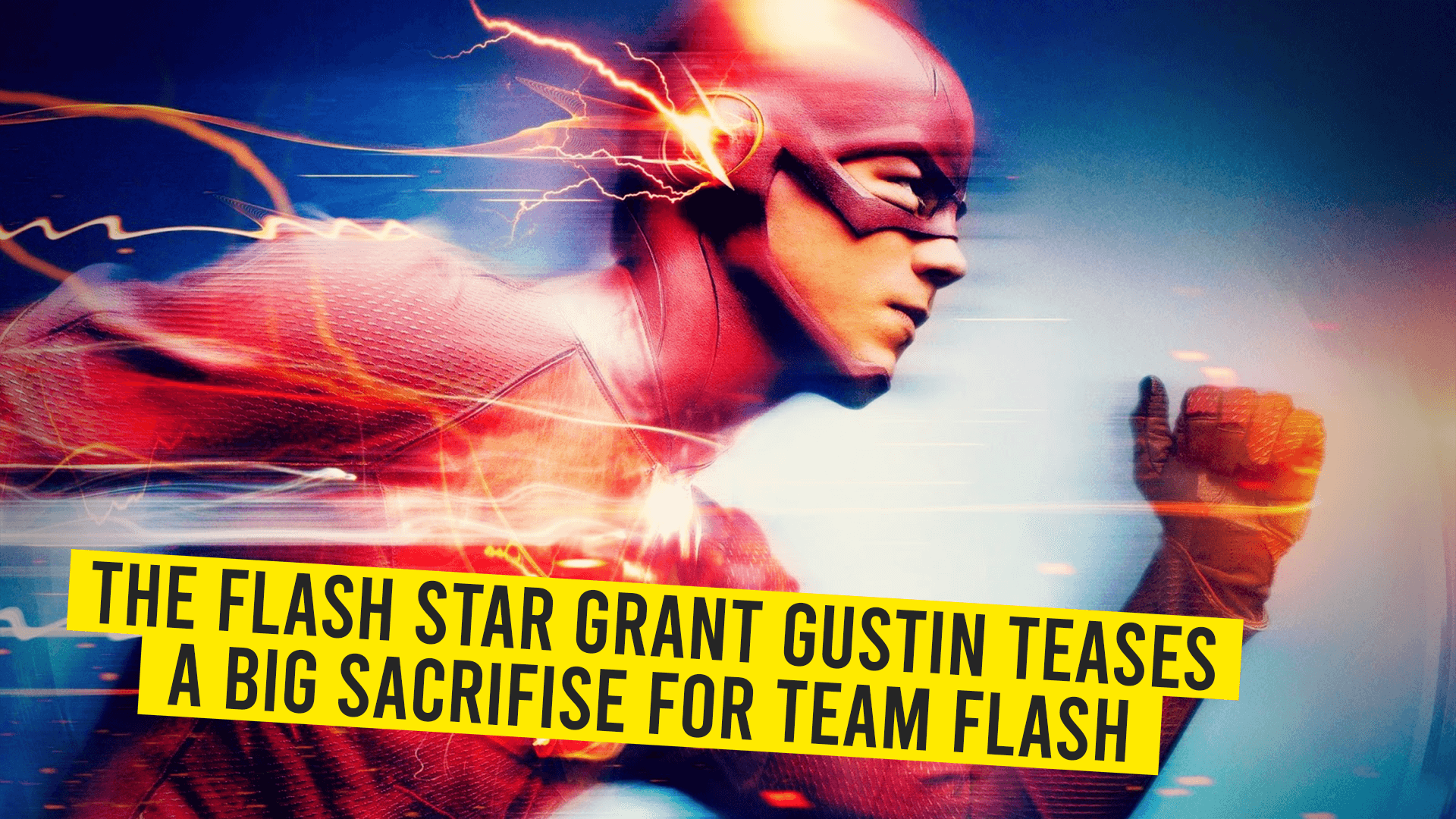 The Flash Star Grant Gustin Teases A Big Sacrifise For Team Flash