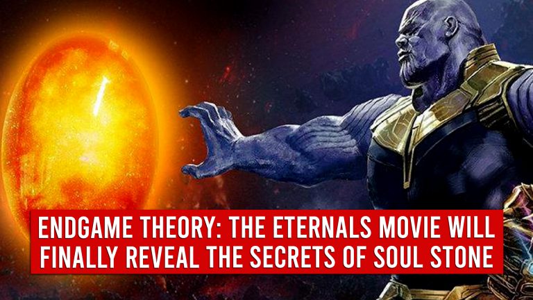 Endgame Theory: The Eternals Movie Will Finally Reveal The Secrets Of Soul Stone